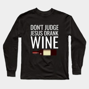 Don't judge jesus drank wine Long Sleeve T-Shirt